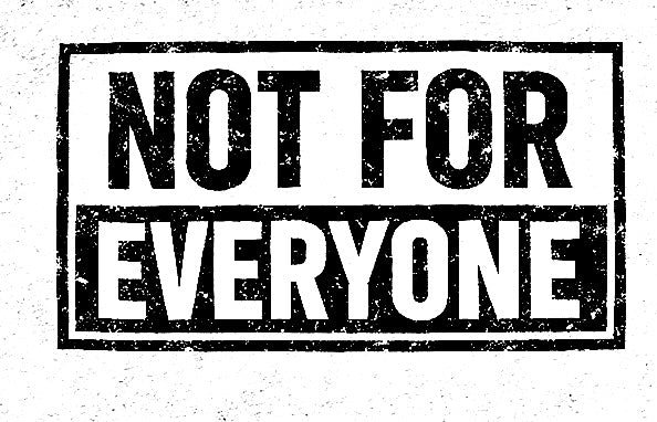 Not For Everyone